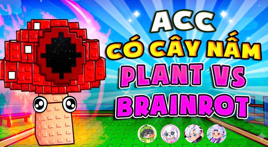 ACC 100% CÓ CÂY NẤM PLANT & BRAINROT